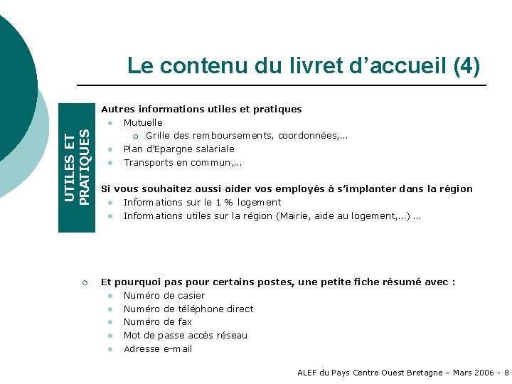 Le contenu du livret d’accueil (4) UTILES ET PRATIQUES ¡ Autres informations utiles et