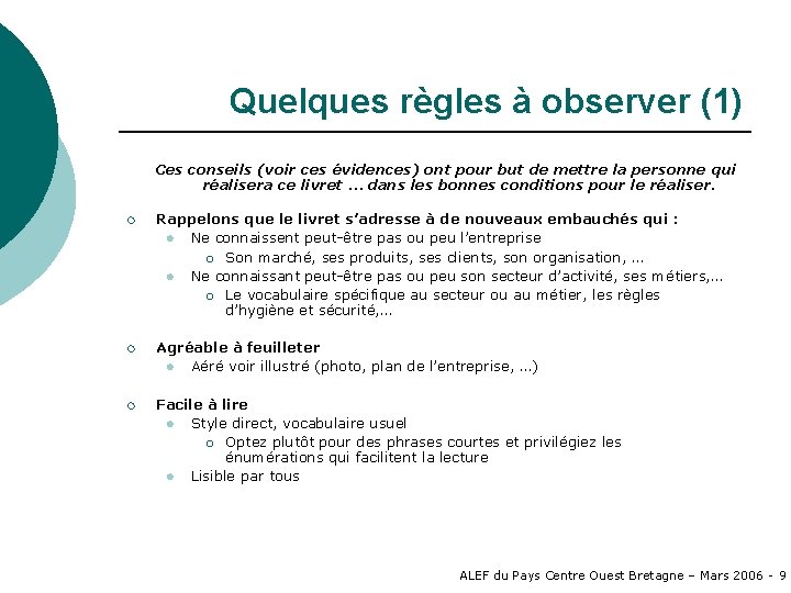 Quelques règles à observer (1) Ces conseils (voir ces évidences) ont pour but de