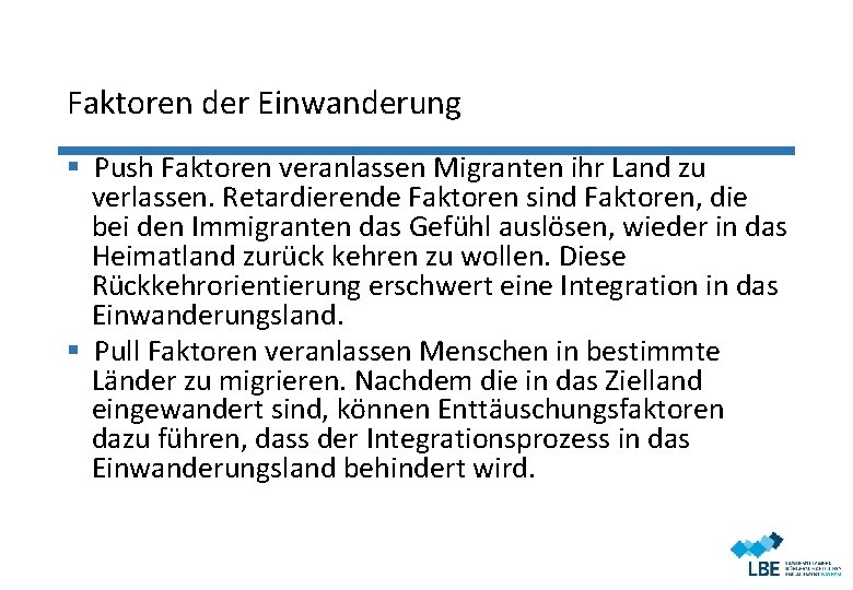 Faktoren der Einwanderung § Push Faktoren veranlassen Migranten ihr Land zu verlassen. Retardierende Faktoren