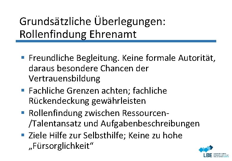 Grundsätzliche Überlegungen: Rollenfindung Ehrenamt § Freundliche Begleitung. Keine formale Autorität, daraus besondere Chancen der