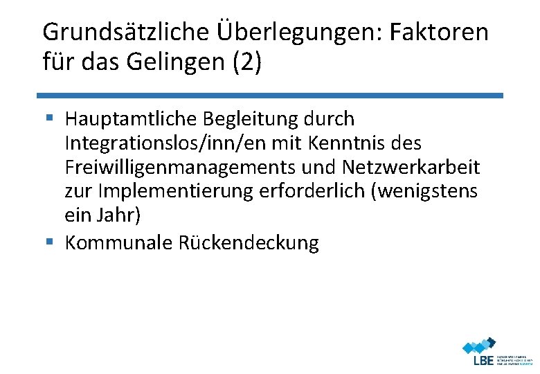 Grundsätzliche Überlegungen: Faktoren für das Gelingen (2) § Hauptamtliche Begleitung durch Integrationslos/inn/en mit Kenntnis