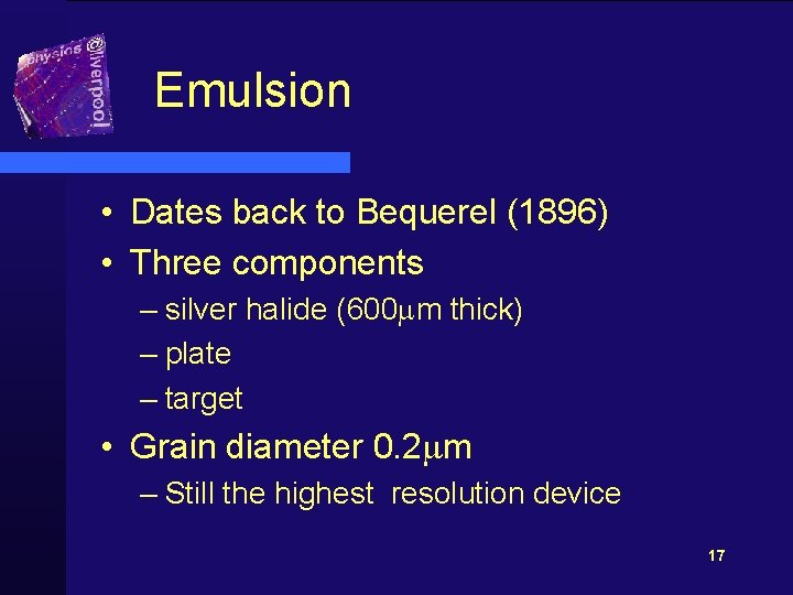 Emulsion • Dates back to Bequerel (1896) • Three components – silver halide (600