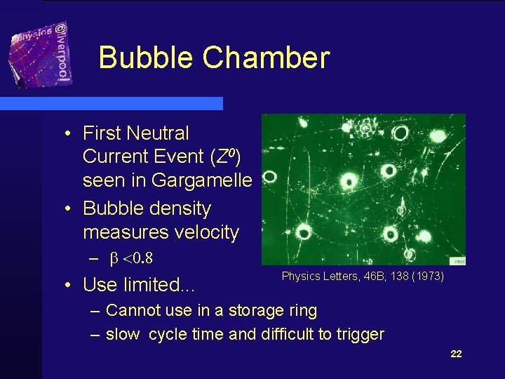 Bubble Chamber • First Neutral Current Event (Z 0) seen in Gargamelle • Bubble