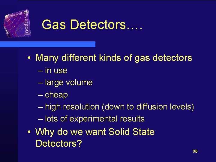 Gas Detectors…. • Many different kinds of gas detectors – in use – large