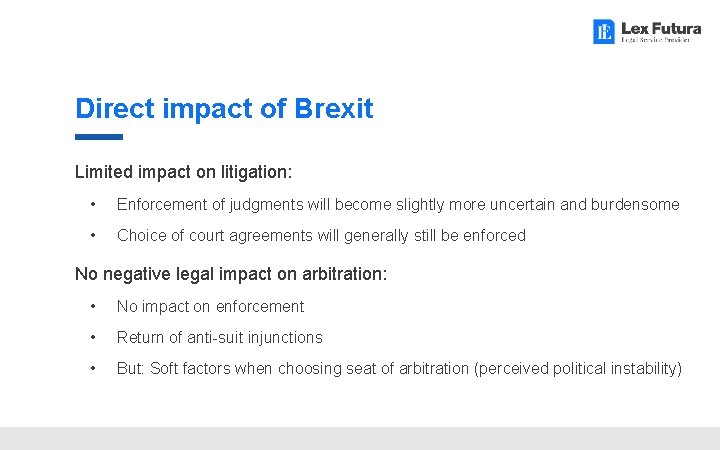 Direct impact of Brexit Limited impact on litigation: • Enforcement of judgments will become