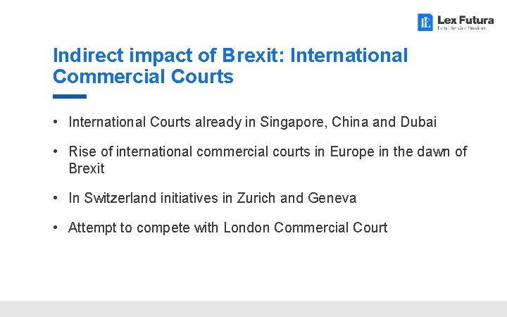 Indirect impact of Brexit: International Commercial Courts • International Courts already in Singapore, China