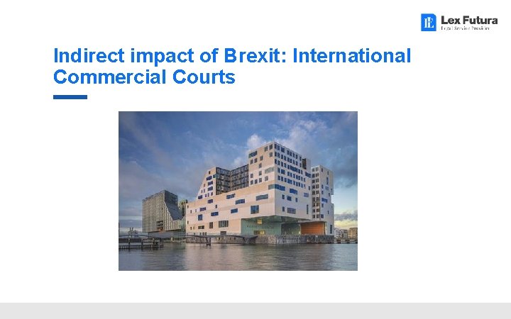 Indirect impact of Brexit: International Commercial Courts 