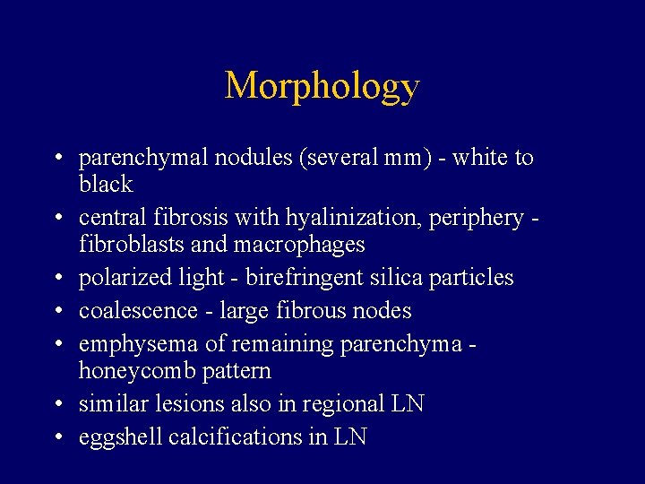 Morphology • parenchymal nodules (several mm) - white to black • central fibrosis with