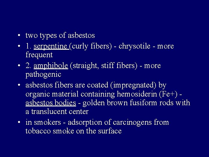  • two types of asbestos • 1. serpentine (curly fibers) - chrysotile -