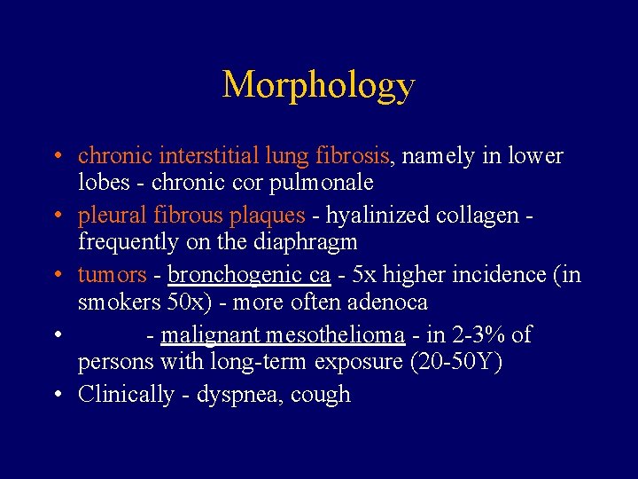 Morphology • chronic interstitial lung fibrosis, namely in lower lobes - chronic cor pulmonale