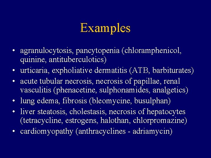 Examples • agranulocytosis, pancytopenia (chloramphenicol, quinine, antituberculotics) • urticaria, expholiative dermatitis (ATB, barbiturates) •