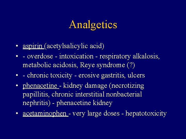 Analgetics • aspirin (acetylsalicylic acid) • - overdose - intoxication - respiratory alkalosis, metabolic