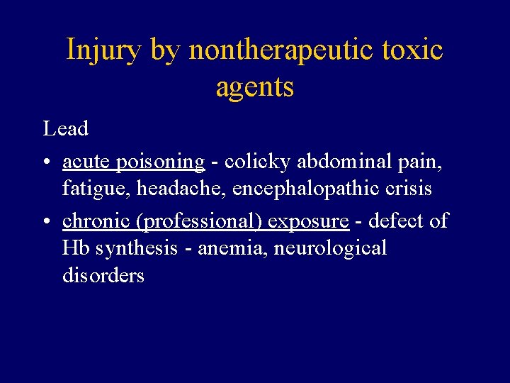 Injury by nontherapeutic toxic agents Lead • acute poisoning - colicky abdominal pain, fatigue,