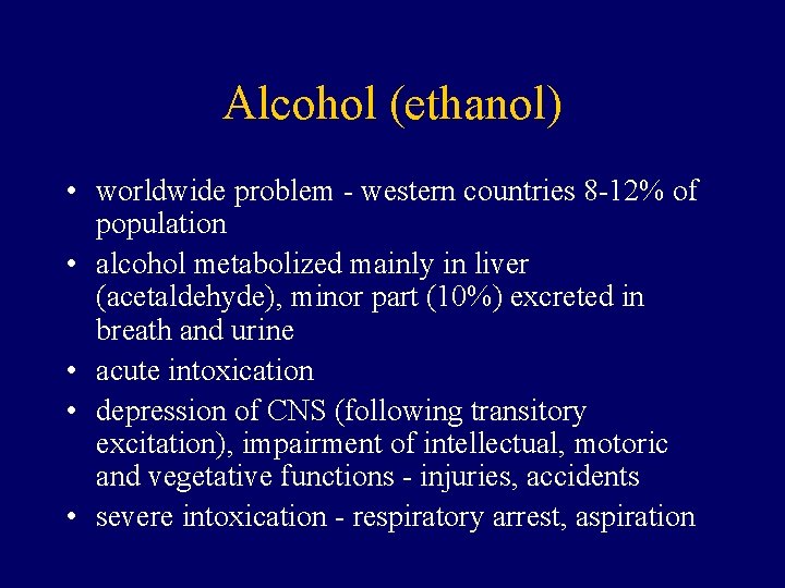 Alcohol (ethanol) • worldwide problem - western countries 8 -12% of population • alcohol