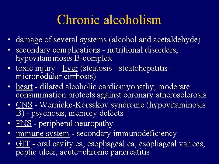 Chronic alcoholism • damage of several systems (alcohol and acetaldehyde) • secondary complications -