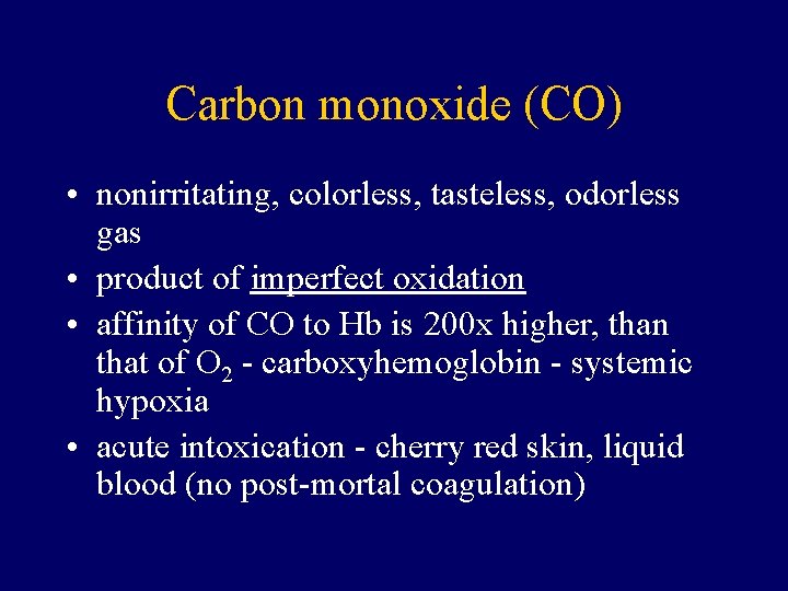 Carbon monoxide (CO) • nonirritating, colorless, tasteless, odorless gas • product of imperfect oxidation