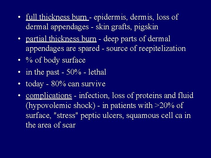  • full thickness burn - epidermis, loss of dermal appendages - skin grafts,