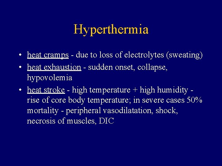 Hyperthermia • heat cramps - due to loss of electrolytes (sweating) • heat exhaustion