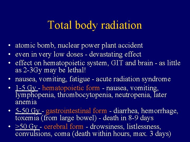 Total body radiation • atomic bomb, nuclear power plant accident • even in very