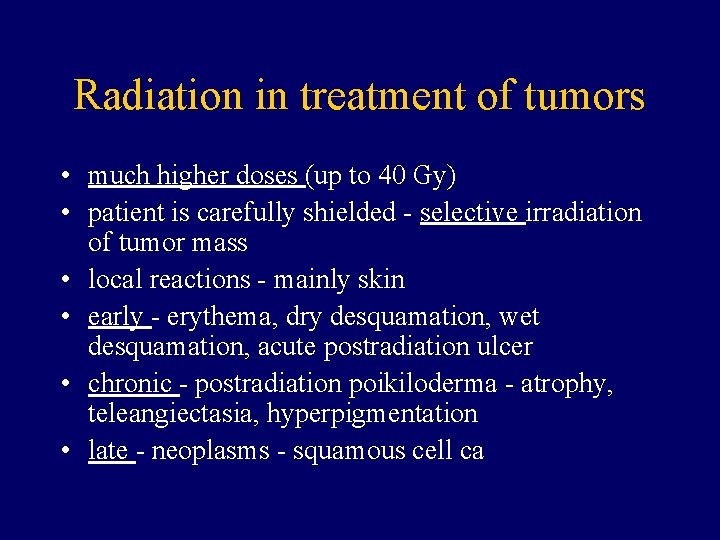 Radiation in treatment of tumors • much higher doses (up to 40 Gy) •