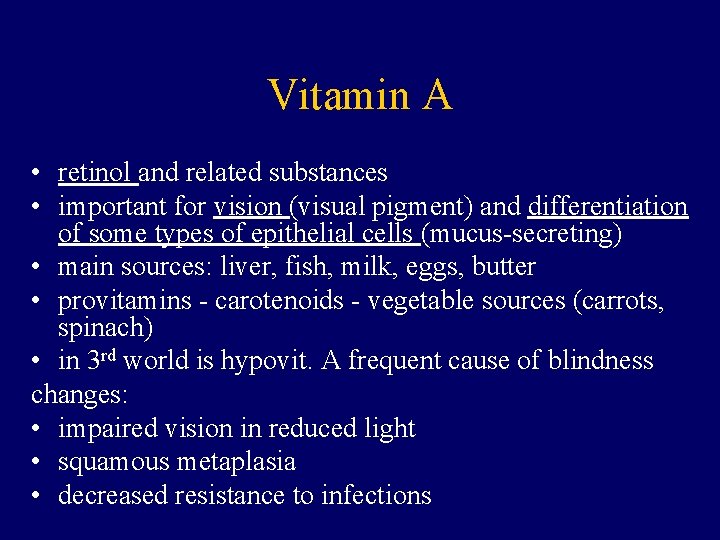Vitamin A • retinol and related substances • important for vision (visual pigment) and