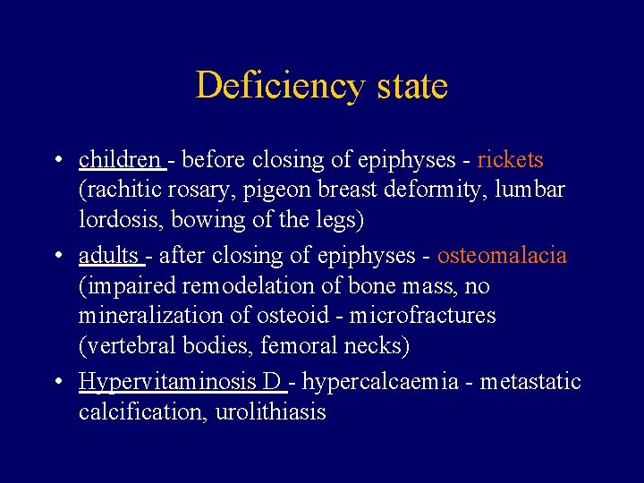 Deficiency state • children - before closing of epiphyses - rickets (rachitic rosary, pigeon