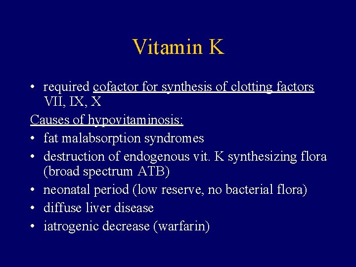 Vitamin K • required cofactor for synthesis of clotting factors VII, IX, X Causes