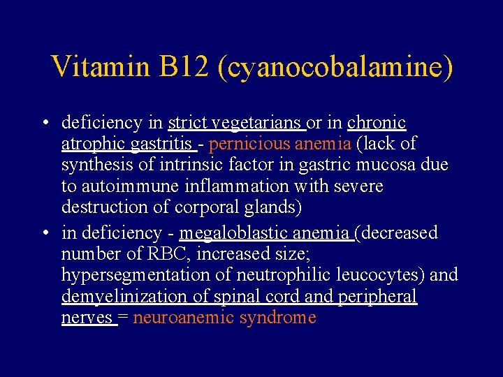 Vitamin B 12 (cyanocobalamine) • deficiency in strict vegetarians or in chronic atrophic gastritis