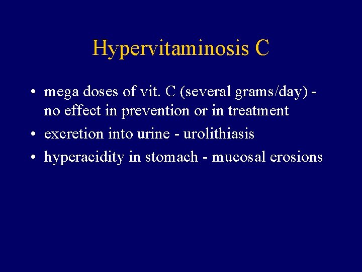 Hypervitaminosis C • mega doses of vit. C (several grams/day) no effect in prevention