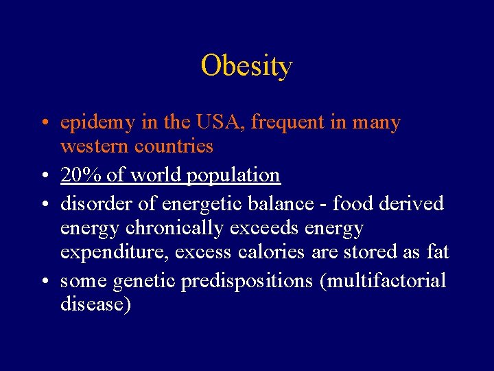 Obesity • epidemy in the USA, frequent in many western countries • 20% of