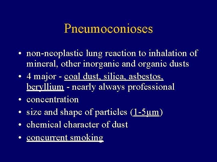 Pneumoconioses • non-neoplastic lung reaction to inhalation of mineral, other inorganic and organic dusts