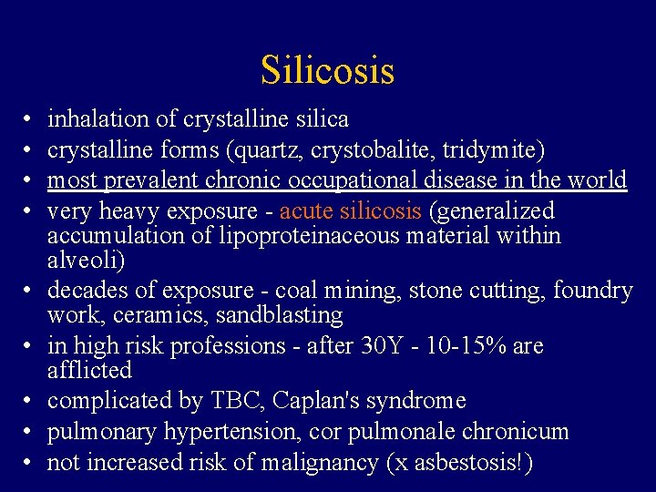 Silicosis • • • inhalation of crystalline silica crystalline forms (quartz, crystobalite, tridymite) most