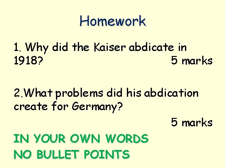 Homework 1. Why did the Kaiser abdicate in 1918? 5 marks 2. What problems
