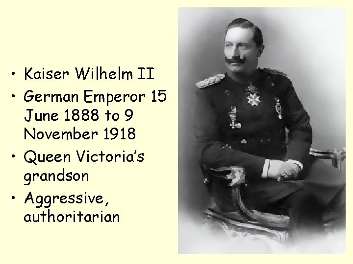 • Kaiser Wilhelm II • German Emperor 15 June 1888 to 9 November • Kaiser Wilhelm II • German Emperor 15 June 1888 to 9 November