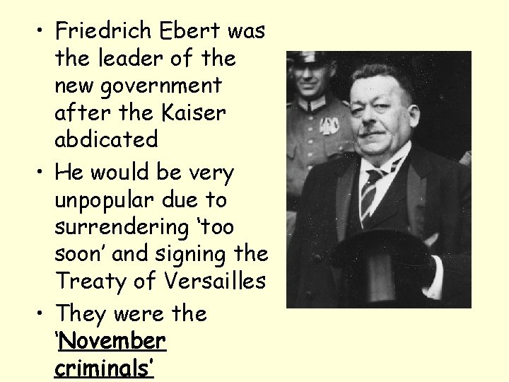  • Friedrich Ebert was the leader of the new government after the Kaiser