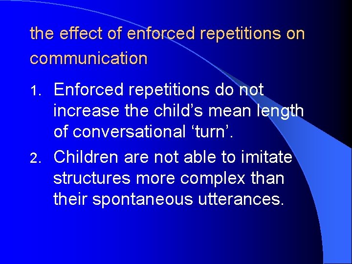 the effect of enforced repetitions on communication Enforced repetitions do not increase the child’s