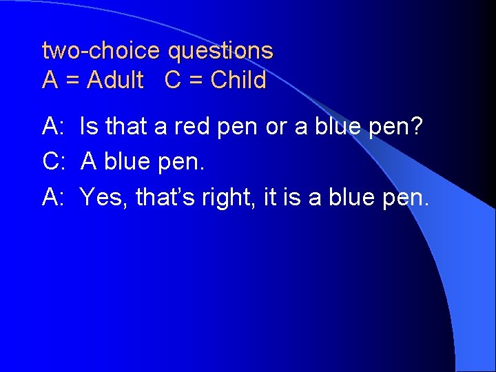 two-choice questions A = Adult C = Child A: Is that a red pen