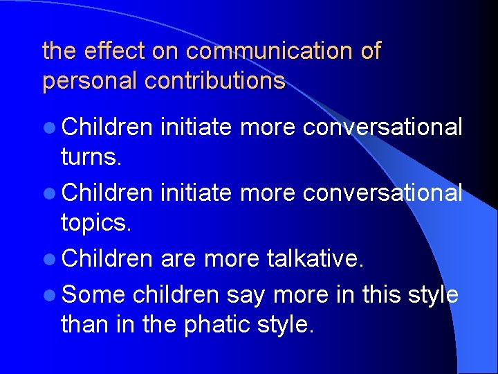 the effect on communication of personal contributions l Children initiate more conversational turns. l