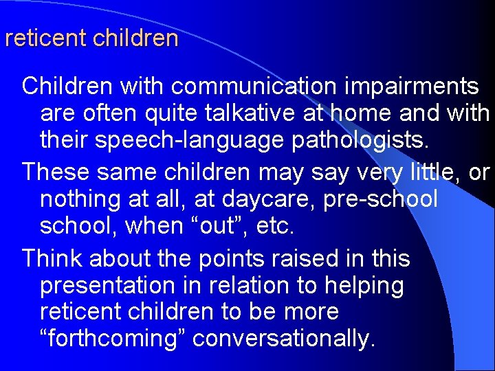 reticent children Children with communication impairments are often quite talkative at home and with