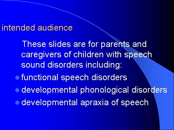intended audience These slides are for parents and caregivers of children with speech sound