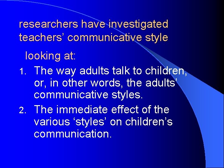 researchers have investigated teachers’ communicative style looking at: 1. The way adults talk to