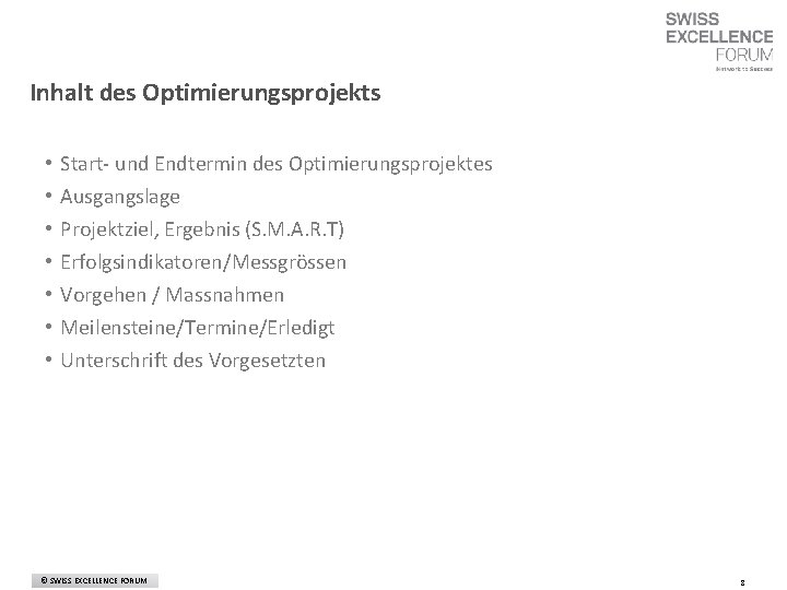 Inhalt des Optimierungsprojekts • • Start- und Endtermin des Optimierungsprojektes Ausgangslage Projektziel, Ergebnis (S.