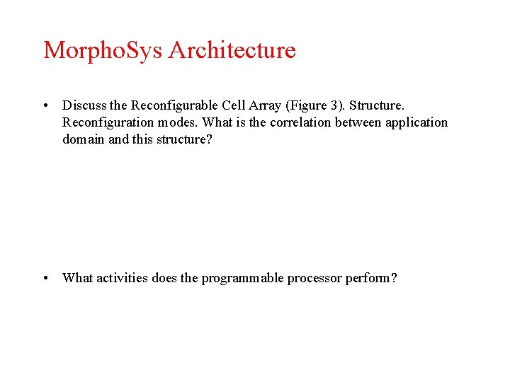 Morpho. Sys Architecture • Discuss the Reconfigurable Cell Array (Figure 3). Structure. Reconfiguration modes.