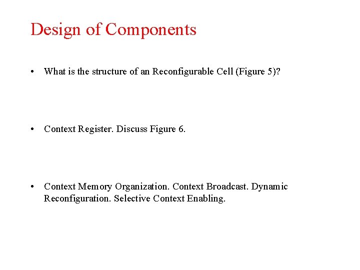 Design of Components • What is the structure of an Reconfigurable Cell (Figure 5)?