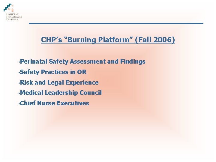 CHP’s “Burning Platform” (Fall 2006) • Perinatal • Safety • Risk Safety Assessment and