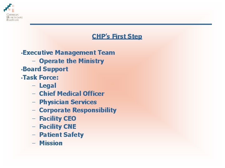 CHP’s First Step • Executive Management Team − Operate the Ministry • Board Support