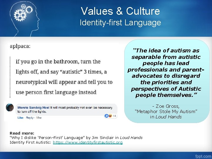 Values & Culture Identity-first Language “The idea of autism as separable from autistic people