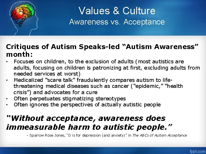 Values & Culture Awareness vs. Acceptance Critiques of Autism Speaks-led “Autism Awareness” month: •