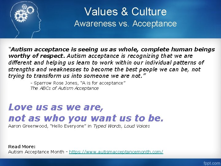 Values & Culture Awareness vs. Acceptance “Autism acceptance is seeing us as whole, complete