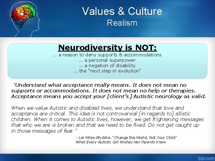 Values & Culture Realism Neurodiversity is NOT: … a reason to deny supports &